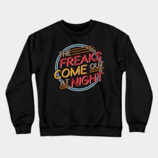 The Freaks Come Out at Night! Crewneck Sweatshirt